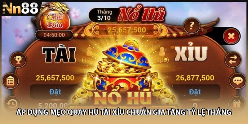 Áp dụng mẹo quay hũ tài xỉu chuẩn gia tăng tỷ lệ thắng