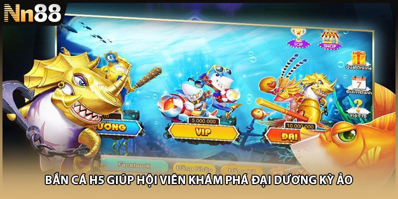 Bắn cá H5 giúp hội viên khám phá đại dương kỳ ảo