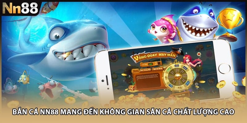 Bắn cá NN88 mang đến không gian săn cá chất lượng cao