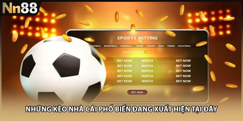 Những kèo nhà cái phổ biến đang xuất hiện tại đây