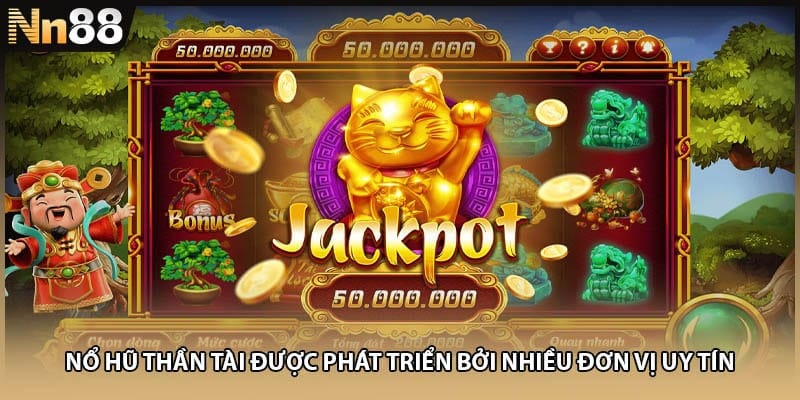 Nổ hũ Thần Tài được phát triển bởi nhiều đơn vị uy tín